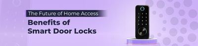 The Future Of Home Access: Benefits Of Smart Door Locks