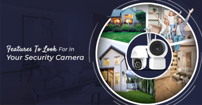 Features To Look For In Your Security Camera